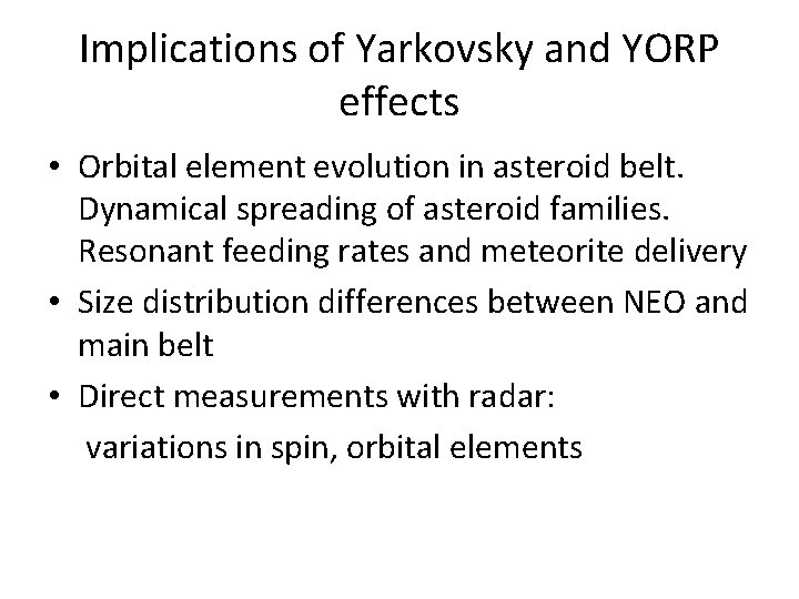Implications of Yarkovsky and YORP effects • Orbital element evolution in asteroid belt. Dynamical