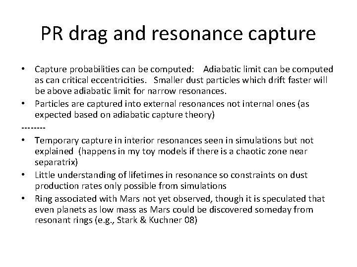 PR drag and resonance capture • Capture probabilities can be computed: Adiabatic limit can