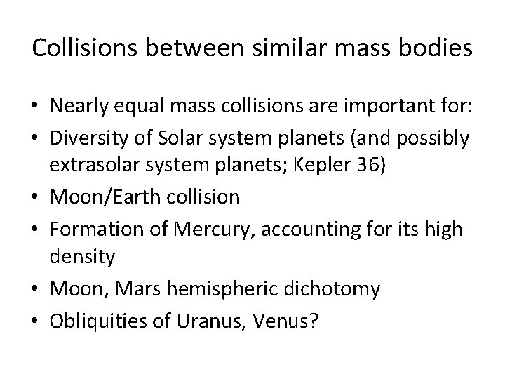 Collisions between similar mass bodies • Nearly equal mass collisions are important for: •