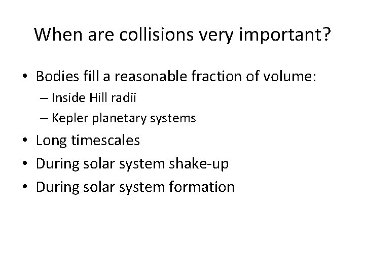 When are collisions very important? • Bodies fill a reasonable fraction of volume: –