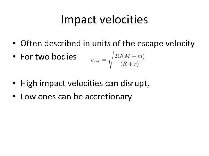 Impact velocities • Often described in units of the escape velocity • For two