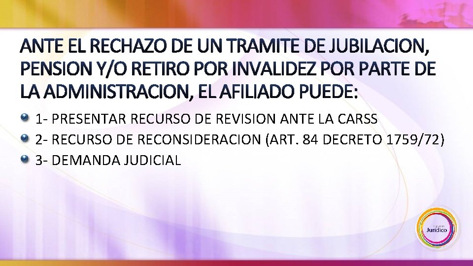 ANTE EL RECHAZO DE UN TRAMITE DE JUBILACION, PENSION Y/O RETIRO POR INVALIDEZ POR