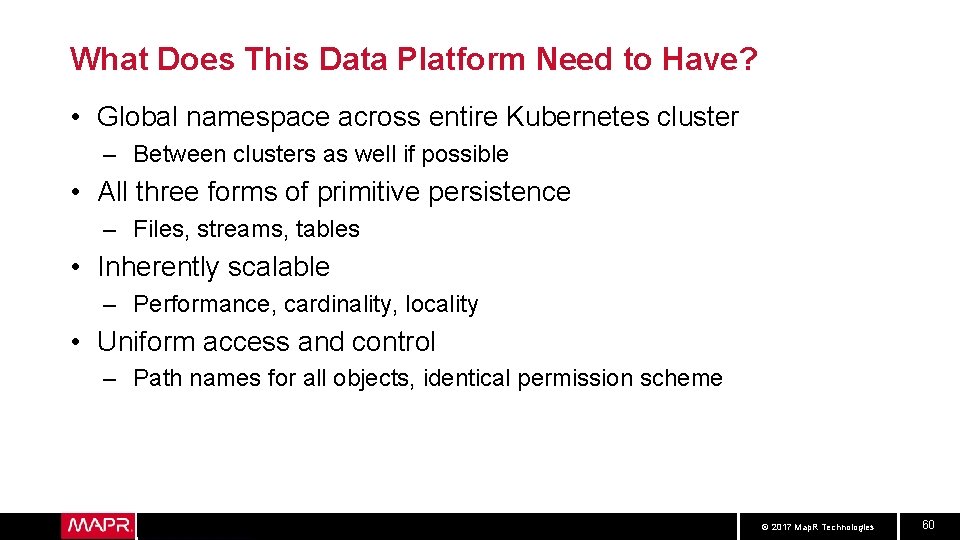 What Does This Data Platform Need to Have? • Global namespace across entire Kubernetes