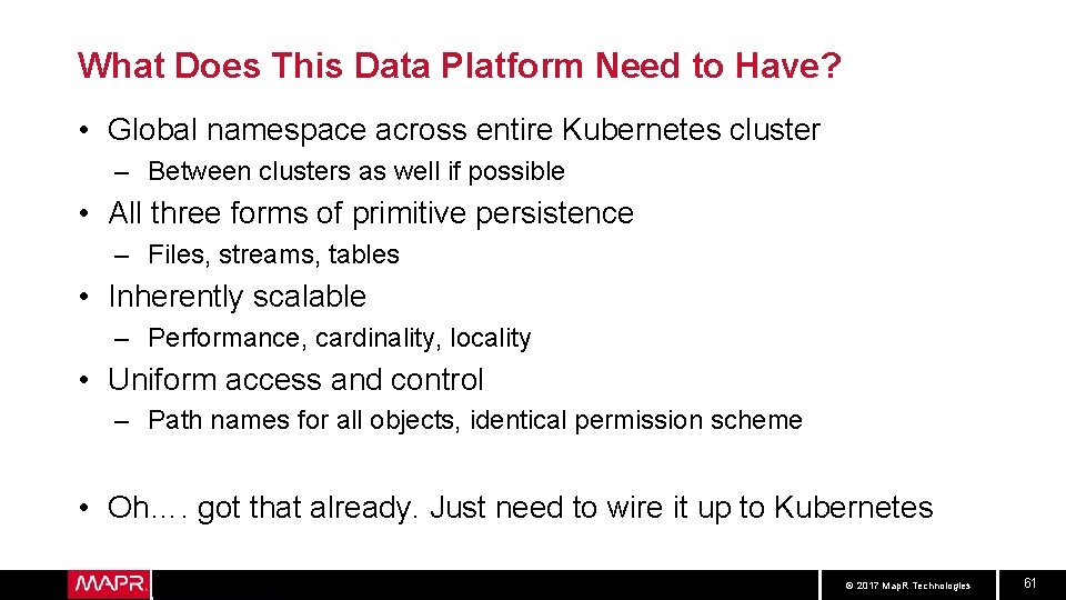 What Does This Data Platform Need to Have? • Global namespace across entire Kubernetes