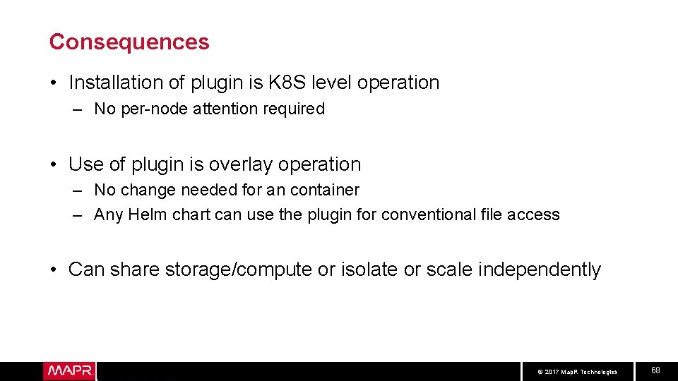 Consequences • Installation of plugin is K 8 S level operation – No per-node