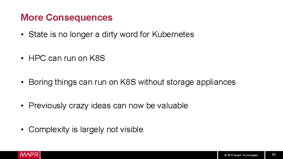 More Consequences • State is no longer a dirty word for Kubernetes • HPC