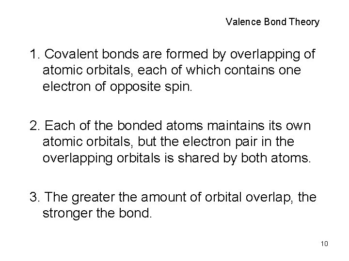 Valence Bond Theory 1. Covalent bonds are formed by overlapping of atomic orbitals, each