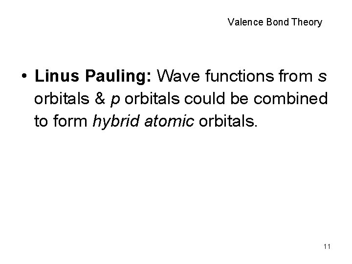Valence Bond Theory • Linus Pauling: Wave functions from s orbitals & p orbitals