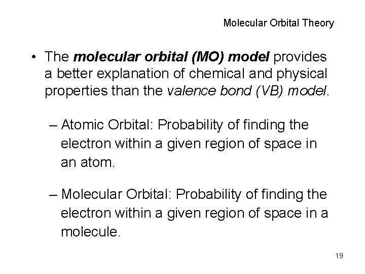 Molecular Orbital Theory • The molecular orbital (MO) model provides a better explanation of