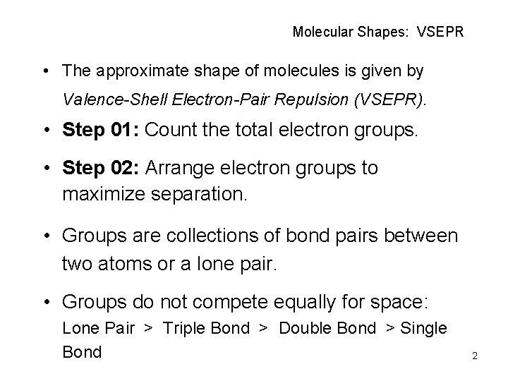 Molecular Shapes: VSEPR • The approximate shape of molecules is given by Valence-Shell Electron-Pair