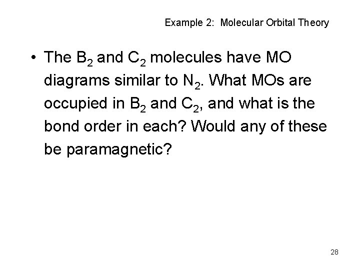 Example 2: Molecular Orbital Theory • The B 2 and C 2 molecules have