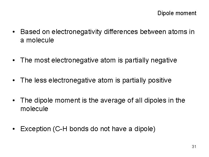 Dipole moment • Based on electronegativity differences between atoms in a molecule • The