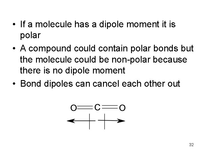  • If a molecule has a dipole moment it is polar • A