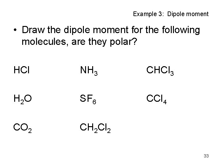 Example 3: Dipole moment • Draw the dipole moment for the following molecules, are