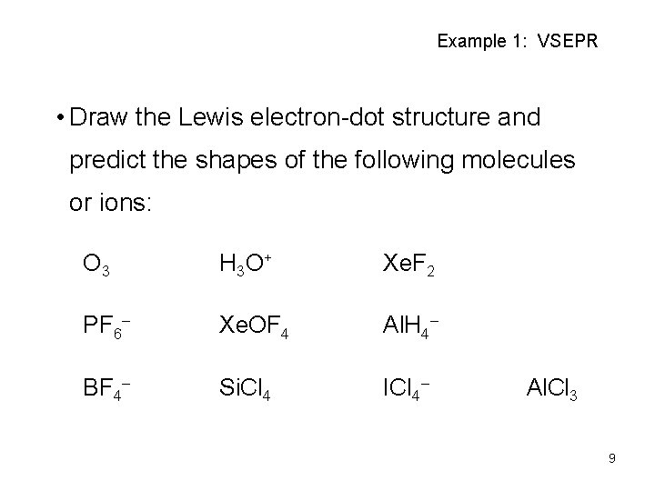 Example 1: VSEPR • Draw the Lewis electron-dot structure and predict the shapes of