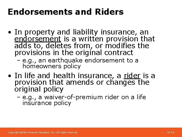 Endorsements and Riders • In property and liability insurance, an endorsement is a written