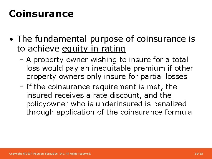 Coinsurance • The fundamental purpose of coinsurance is to achieve equity in rating –
