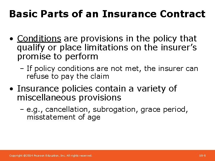 Basic Parts of an Insurance Contract • Conditions are provisions in the policy that