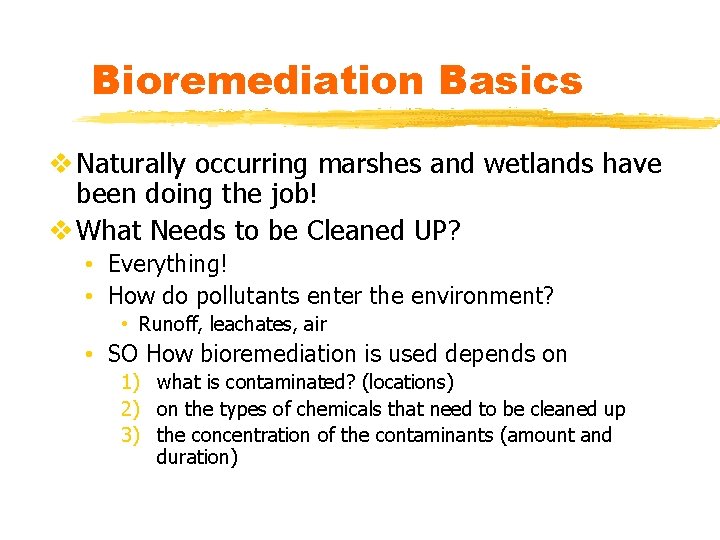 Bioremediation Basics v Naturally occurring marshes and wetlands have been doing the job! v