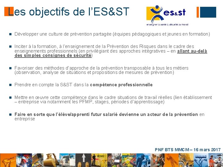 Les objectifs de l’ES&ST Développer une culture de prévention partagée (équipes pédagogiques et jeunes