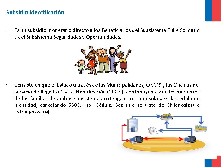 Subsidio Identificación • Es un subsidio monetario directo a los Beneficiarios del Subsistema Chile