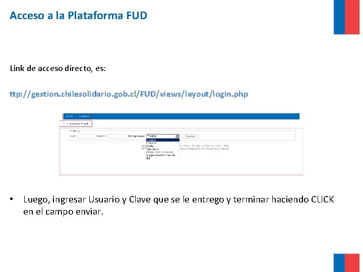Acceso a la Plataforma FUD Link de acceso directo, es: ttp: //gestion. chilesolidario. gob.