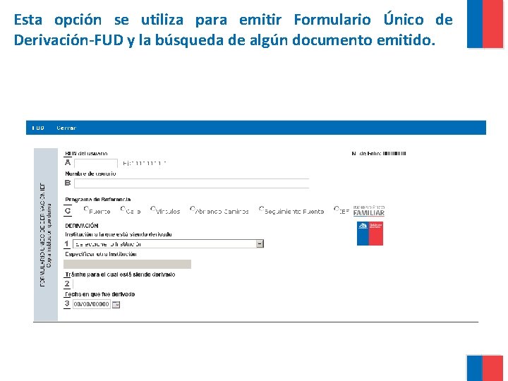 Esta opción se utiliza para emitir Formulario Único de Derivación-FUD y la búsqueda de