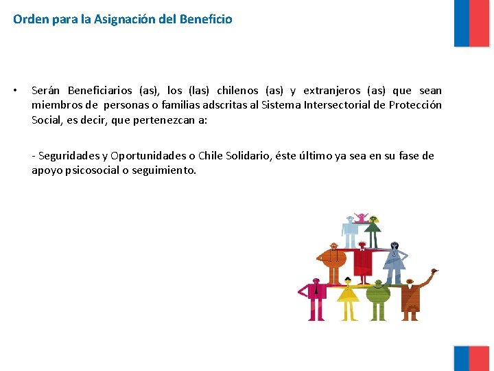 Orden para la Asignación del Beneficio • Serán Beneficiarios (as), los (las) chilenos (as)