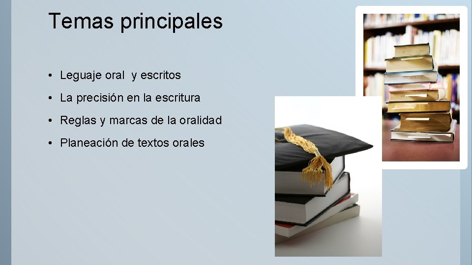 Temas principales • Leguaje oral y escritos • La precisión en la escritura •