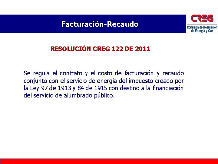 Facturación-Recaudo RESOLUCIÓN CREG 122 DE 2011 Se regula el contrato y el costo de