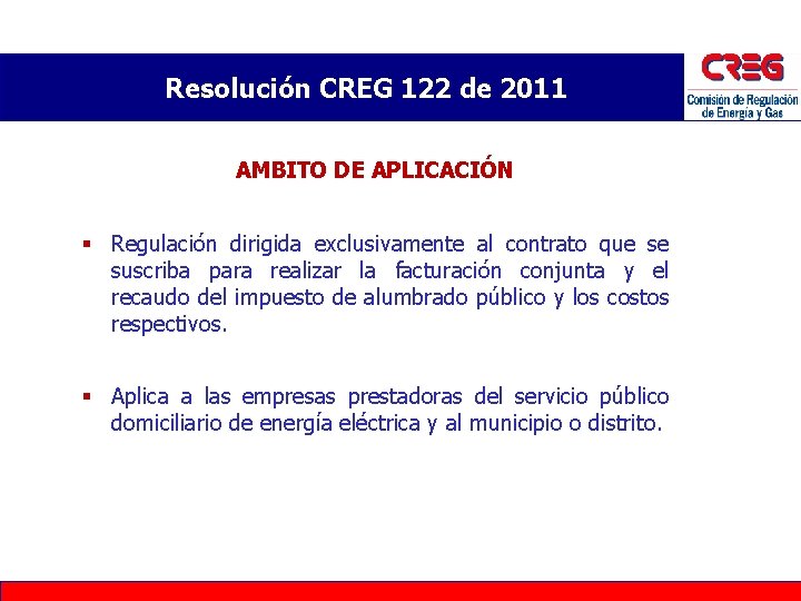 Resolución CREG 122 de 2011 AMBITO DE APLICACIÓN § Regulación dirigida exclusivamente al contrato