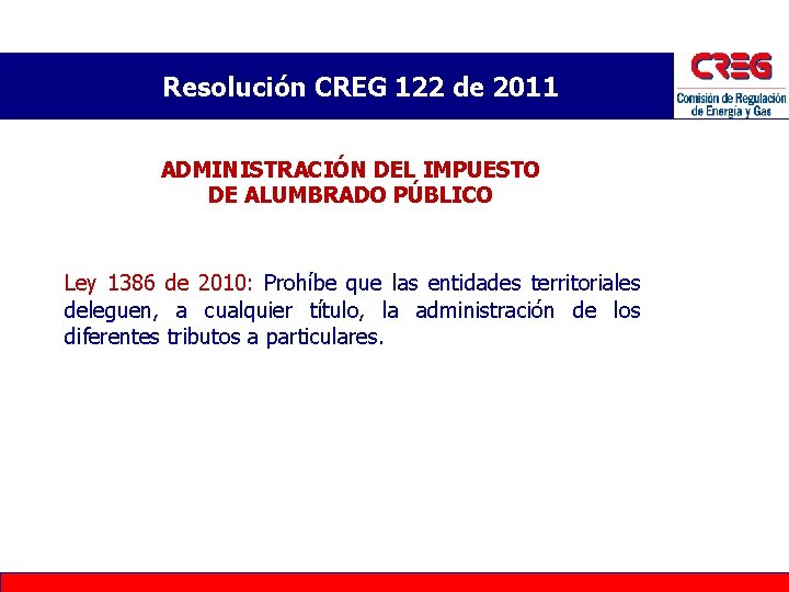 Resolución CREG 122 de 2011 ADMINISTRACIÓN DEL IMPUESTO DE ALUMBRADO PÚBLICO Ley 1386 de