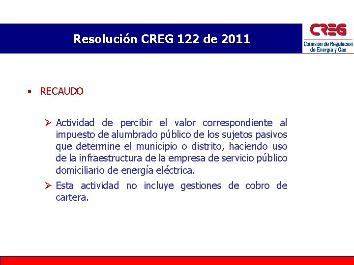 Resolución CREG 122 de 2011 § RECAUDO Ø Actividad de percibir el valor correspondiente