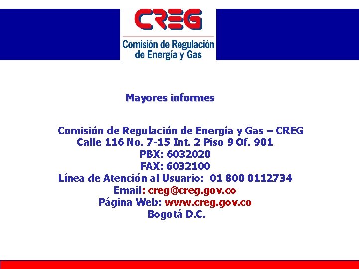 Mayores informes Comisión de Regulación de Energía y Gas – CREG Calle 116 No.