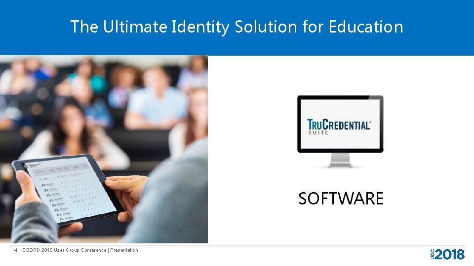 The Ultimate Identity Solution for Education SOFTWARE 4 | CBORD 2018 User Group Conference