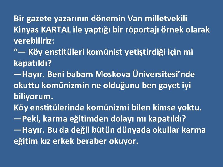 Bir gazete yazarının dönemin Van milletvekili Kinyas KARTAL ile yaptığı bir röportajı örnek olarak