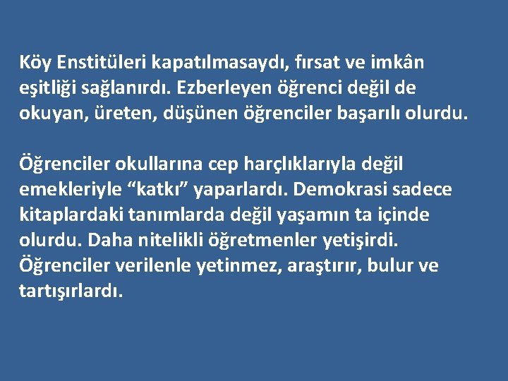 Köy Enstitüleri kapatılmasaydı, fırsat ve imkân eşitliği sağlanırdı. Ezberleyen öğrenci değil de okuyan, üreten,