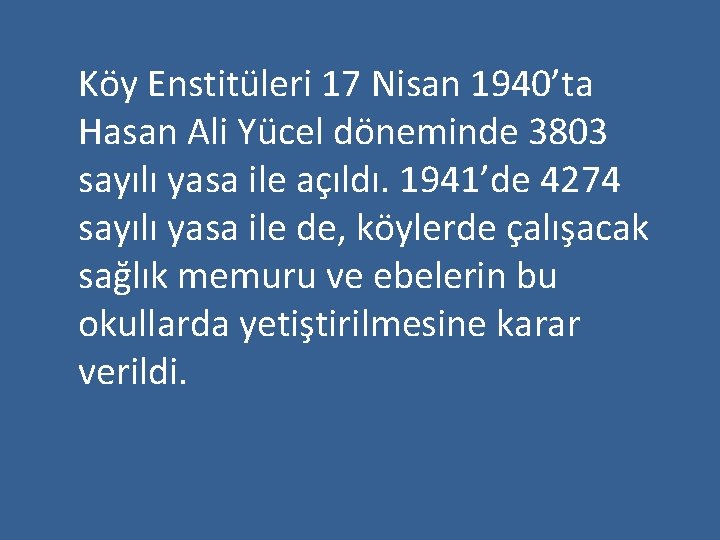 Köy Enstitüleri 17 Nisan 1940’ta Hasan Ali Yücel döneminde 3803 sayılı yasa ile açıldı.