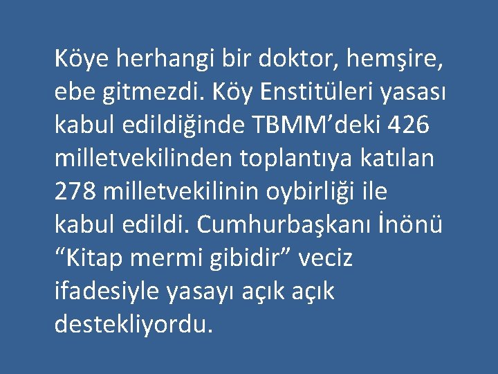 Köye herhangi bir doktor, hemşire, ebe gitmezdi. Köy Enstitüleri yasası kabul edildiğinde TBMM’deki 426