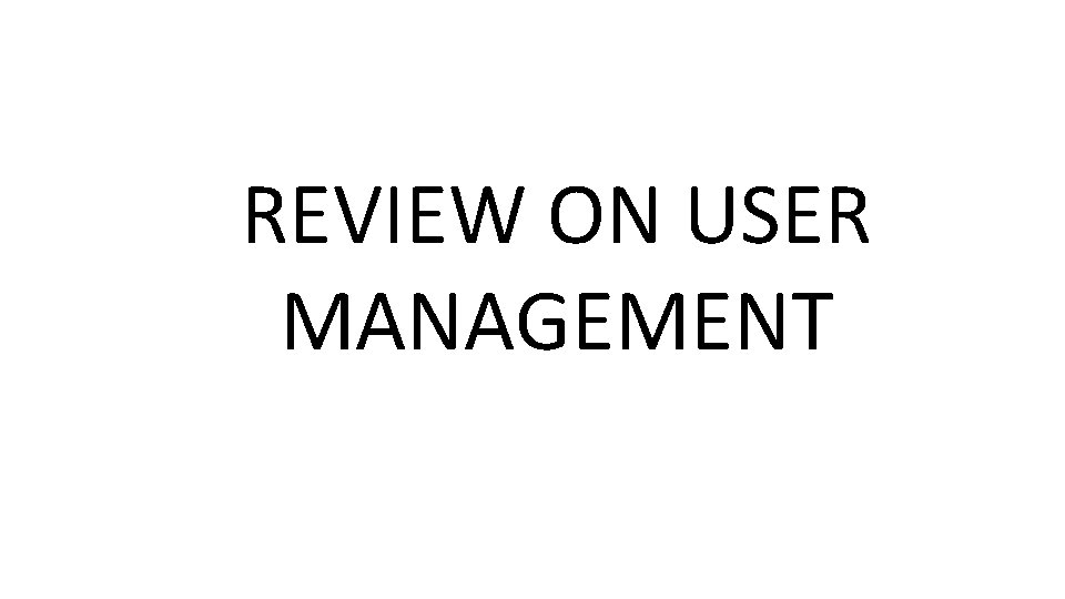 REVIEW ON USER MANAGEMENT 