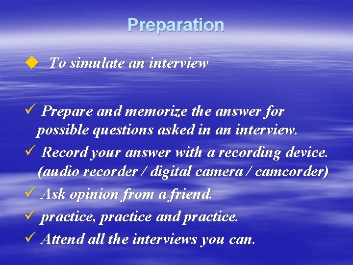 Preparation u To simulate an interview ü Prepare and memorize the answer for possible