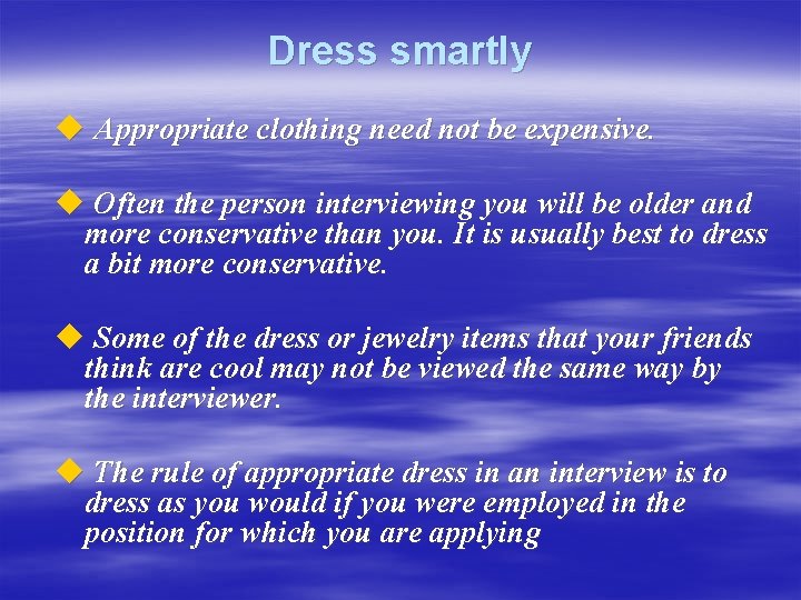 Dress smartly u Appropriate clothing need not be expensive. u Often the person interviewing