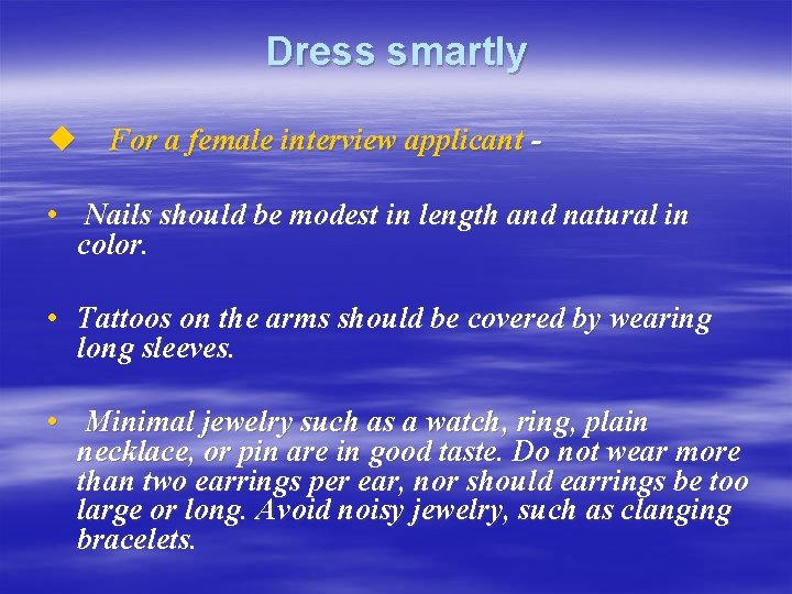 Dress smartly u For a female interview applicant • Nails should be modest in