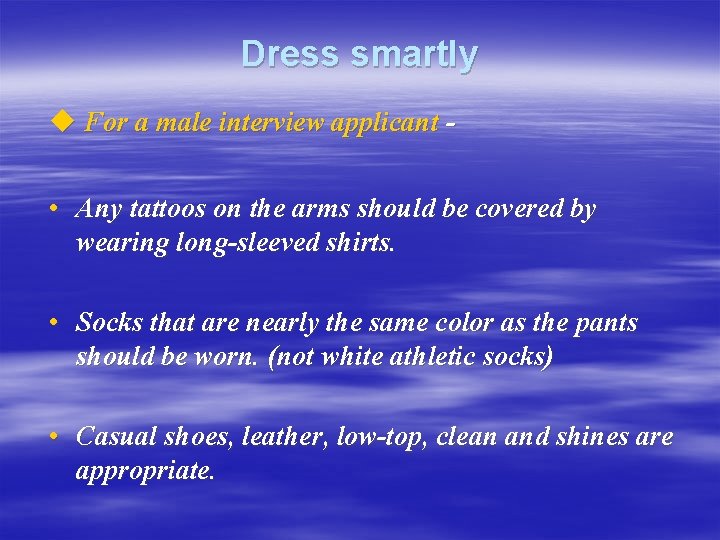 Dress smartly u For a male interview applicant • Any tattoos on the arms