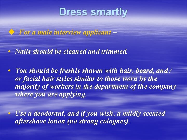 Dress smartly u For a male interview applicant – • Nails should be cleaned