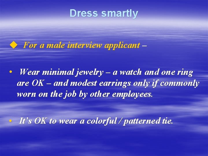 Dress smartly u For a male interview applicant – • Wear minimal jewelry –