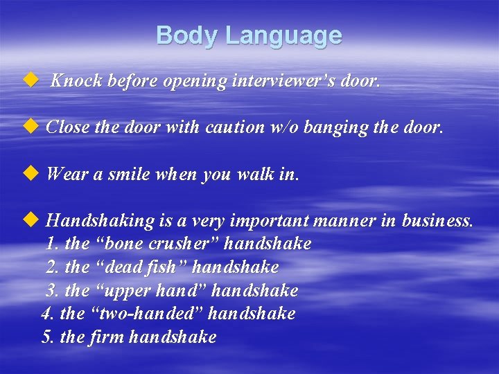 Body Language u Knock before opening interviewer’s door. u Close the door with caution