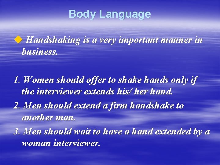 Body Language u Handshaking is a very important manner in business. 1. Women should