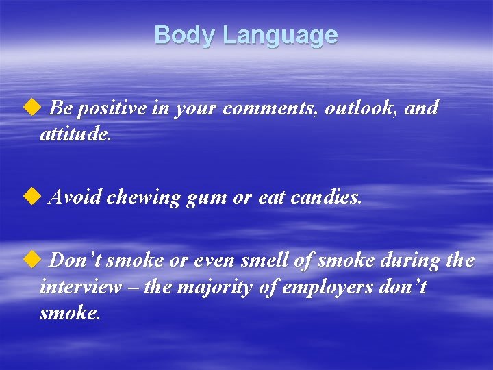 Body Language u Be positive in your comments, outlook, and attitude. u Avoid chewing