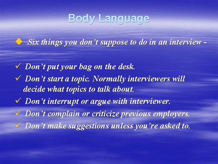 Body Language u Six things you don’t suppose to do in an interview ü